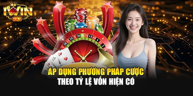 Áp dụng phương pháp cược theo tỷ lệ vốn hiện có