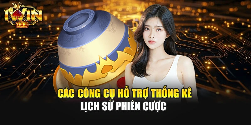 Các công cụ hỗ trợ thống kê lịch sử phiên cược 