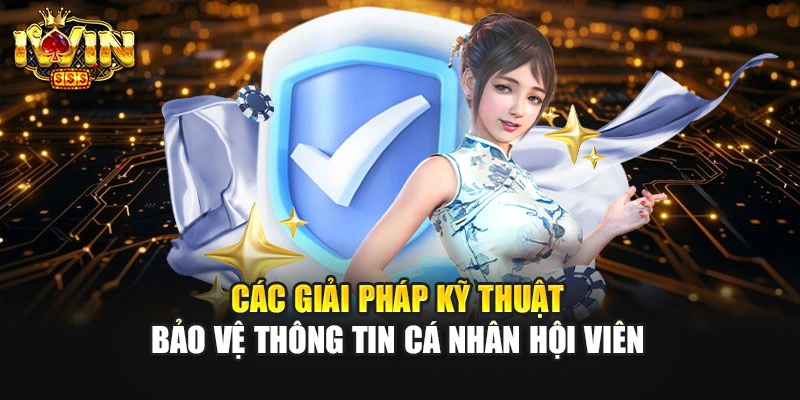 Các giải pháp kỹ thuật bảo vệ thông tin cá nhân hội viên