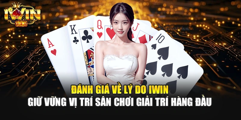 Đánh giá về lý do IWIN giữ vững vị trí sân chơi giải trí hàng đầu.