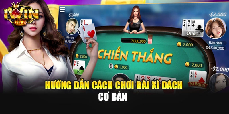 Hướng dẫn cách chơi bài xì dách cơ bản 