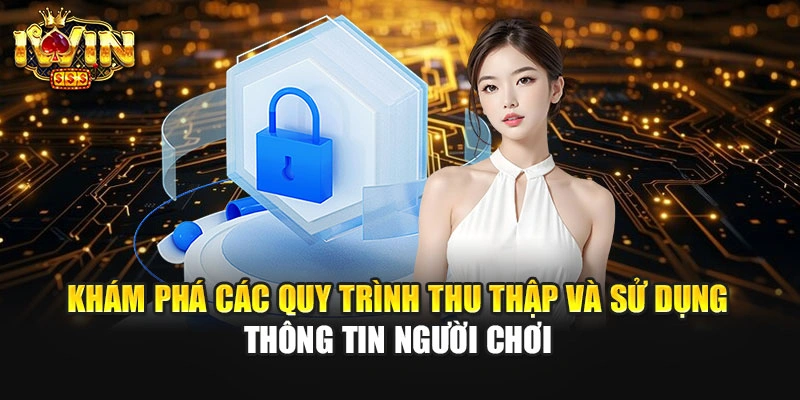 Khám phá các quy trình thu thập và sử dụng thông tin người chơi