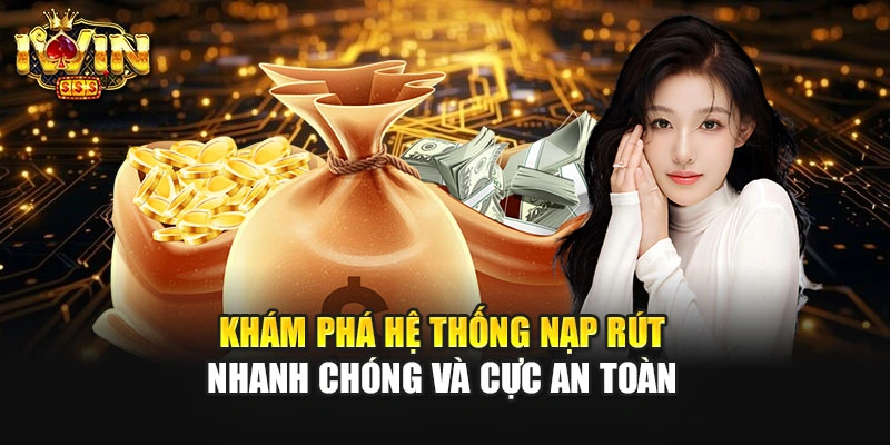 Khám phá hệ thống nạp rút nhanh chóng và cực an toàn