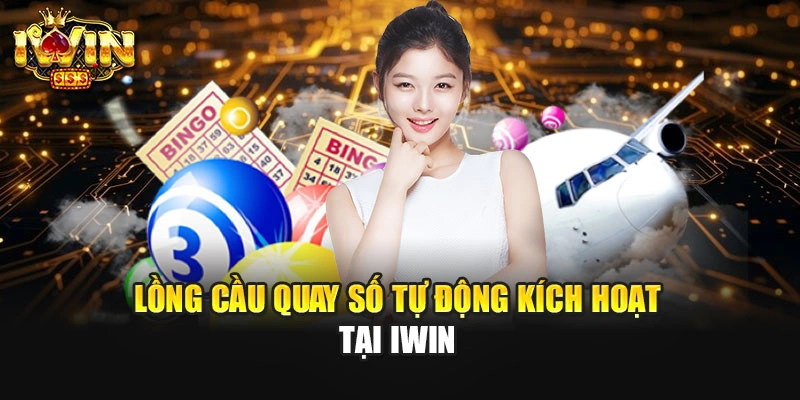 Lồng cầu quay số tự động kích hoạt tại IWIN