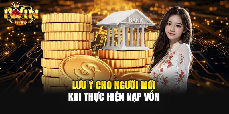 Lưu ý cho người mới khi thực hiện nạp vốn