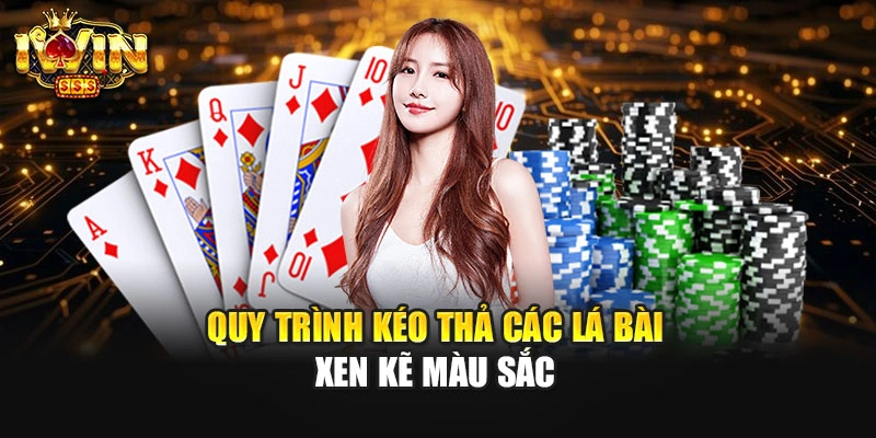 Quy trình kéo thả các lá bài xen kẽ màu sắc 